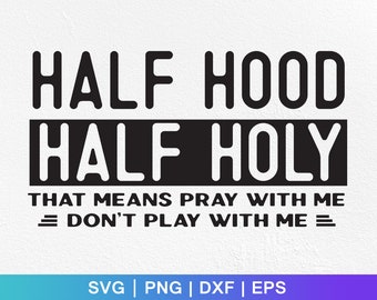 Half Hood Half Holy SVG: Funny Christian Shirt Design (Digital Download)