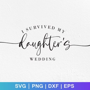 Eu sobrevivi ao casamento da minha filha SVG, presentes de casamento SVG, camisa de casamento engraçada SVG, camisas dos pais da noiva SVG, arquivos para Cricut, Svg, Png