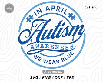 May include: A blue and white Autism Awareness design. The circular design includes the text "IN APRIL Autism AWARENESS WE WEAR BLUE", with puzzle pieces incorporated. Download options are provided for SVG, PNG, DXF, and EPS files.