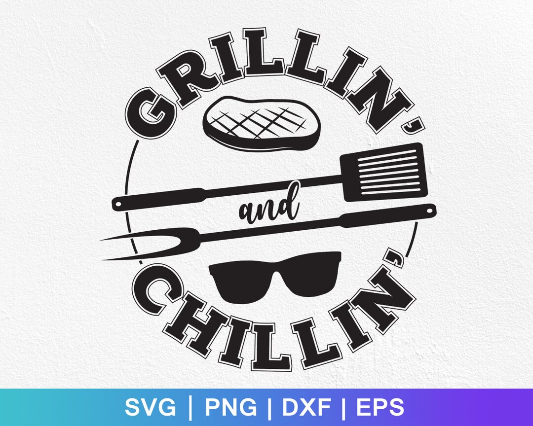 Grillin' and Chillin' Svg, Grilling Svg , Grilling and Chilling ,bbq Svg,barbecue Svg,cut File