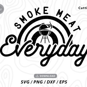 Smoke Meat Everyday svg,grilling svg,Barbecue Svg, Barbecue Master Svg, Grill Svg ,Funny Barbecue,Svg files for cricut