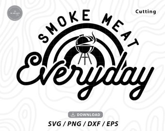 Smoke Meat Everyday SVG: Funny Barbecue Grill Design (Digital Download)