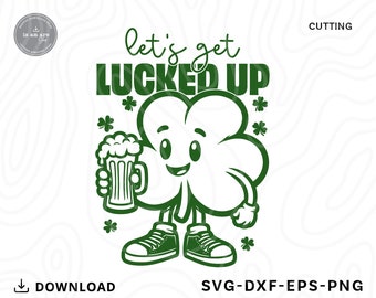 Let's Get Lucked Up Shamrock SVG: Funny St. Patrick's Day (Digital Download)