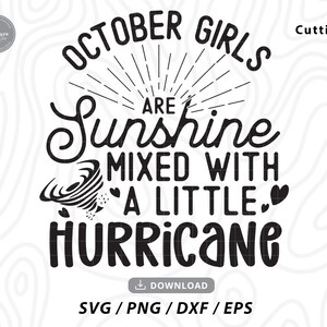 May include: Black and white graphic design with the text "October Girls are Sunshine Mixed with a Little Hurricane".