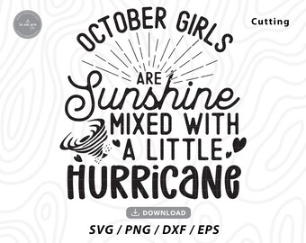 May include: Black and white graphic design with the text "October Girls are Sunshine Mixed with a Little Hurricane".