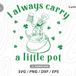 I Always Carry A Little Pot Svg,st patricks day svg,popular svg,st pattys day svg,shirt svg,svg files for cricut