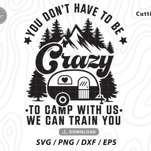 Je hoeft niet gek te zijn om bij ons te kamperen We zullen je trainen svg, camping svg, camper svg, camping shirt svg, Svg-bestanden voor cricut