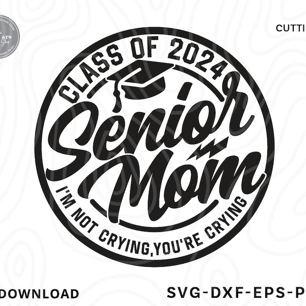 Senior Mom 2024 Svg, I'm Not Crying You're Crying SVG, Class of 2024 Svg, senior mom shirt svg, Graduation Shirt Svg,Files for cricut