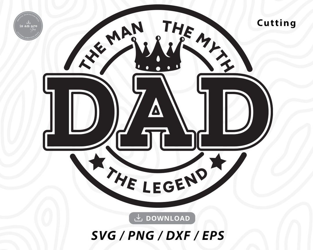 Dad the Man the Myth the Legend Svg,dad Svg, Fathers Day Svg, Best Dad