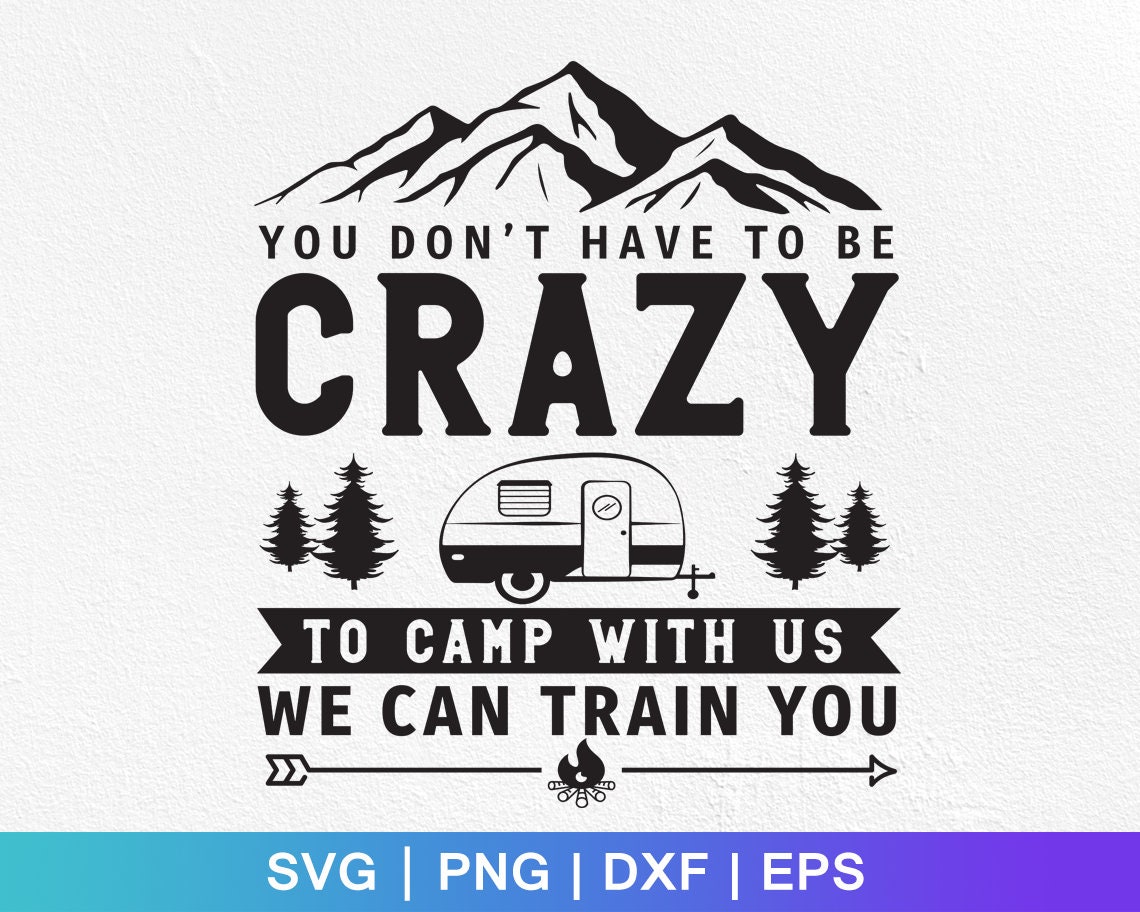 You Don't Have to Be Crazy to Camp With Us We Can Train Etsy