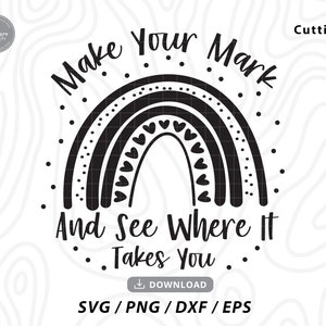 May include: Black and white graphic design featuring a rainbow with hearts and the text "Make Your Mark And See Where It Takes You".