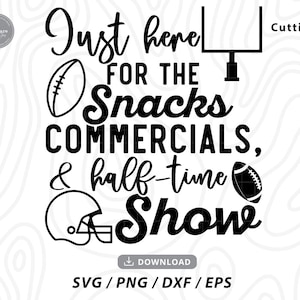 Just Here For The Snacks Commercials and Halftime Show Svg,football svg,super bowl svg,halftime show svg,football shirt svg,svg for shirts