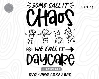 May include: Black and white illustration of children playing, with the text "Some call it chaos, we call it daycare".