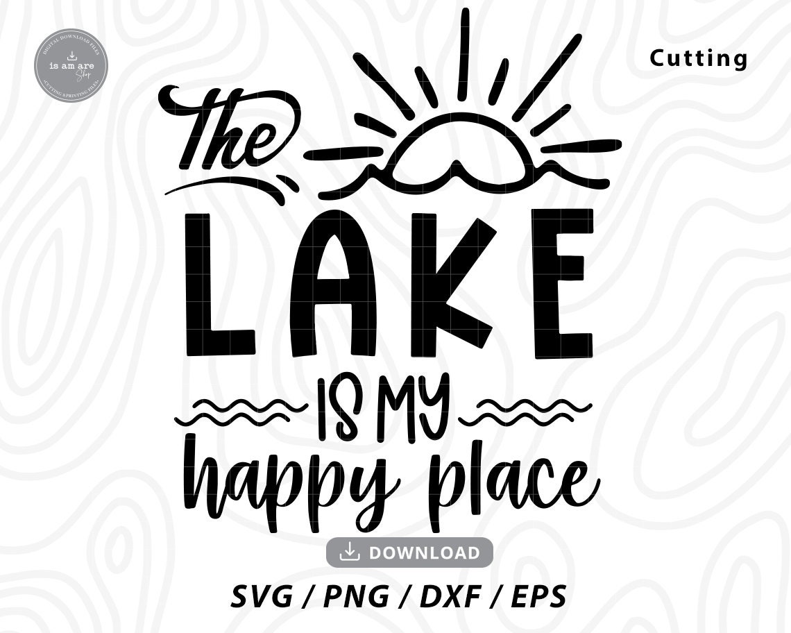 The Lake Is My Happy Place svg,lake life svg,summer svg,happy place svg,summer time svg,summer shirt svg,my happy place,svg files for cricut