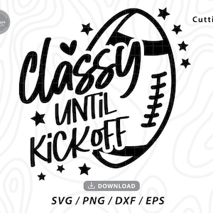 May include: Black and white graphic design with the text "Classy Until Kickoff" and a football. The design includes a heart and stars.