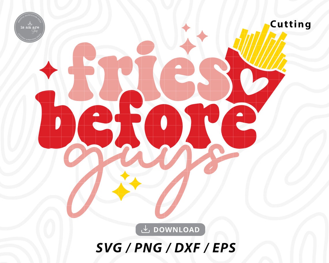 Fries Before Guys Svgvalentines Day Svgvalentine Svgfunny | Etsy