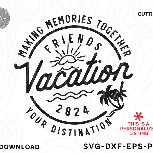 Friends Vacation 2024 SVG,girls weekend svg,friends trip svg,girls trip 2024 svg,Svg Files for cricut, Custom destination