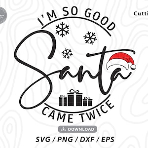 I'm So Good Santa Came Twice svg, merry christmas svg, kerstmis svg, grappige kerst svg, kerstshirt svg, svg-bestanden voor de cricut