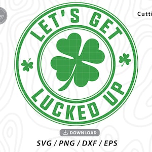 May include: Green circle with the text "Let's Get Lucked Up" in a white outline. A four-leaf clover is in the center of the circle.
