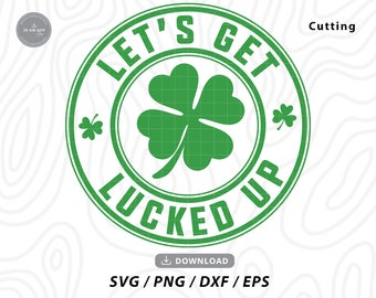 Let's Get Lucked Up Shamrock SVG: St Patricks Day Cricut File (Digital Download)