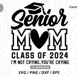 Senior Mom 2024 Svg, Non sto piangendo, stai piangendo SVG, Classe del 2024 Svg, camicia mamma senior SVG, Camicia di laurea Svg, File per cricut