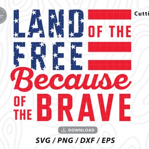 Land Of The Free Because Of The Brave Svg,4th of july svg,patriotic svg,independence day svg,american flag svg,Svg files for cricut