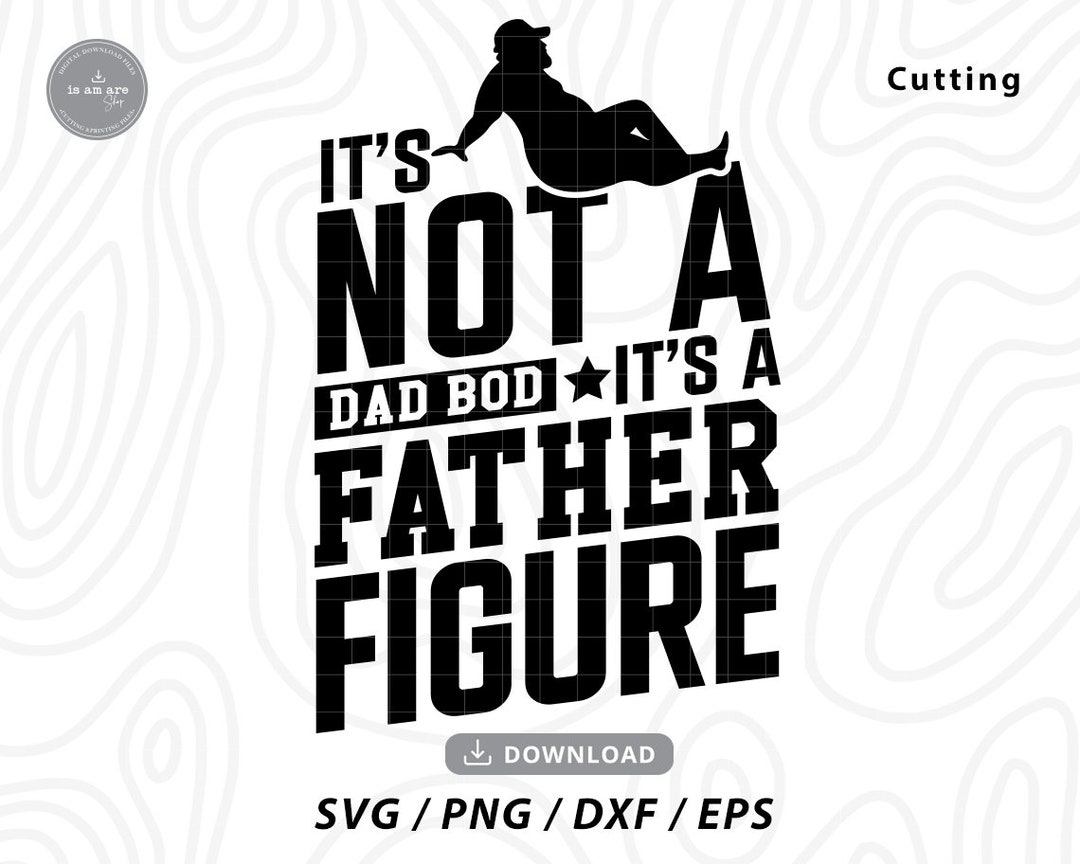 It's Not a Dad Bod It's a Father Figure Svg,fathers Day Svg,gift for ...