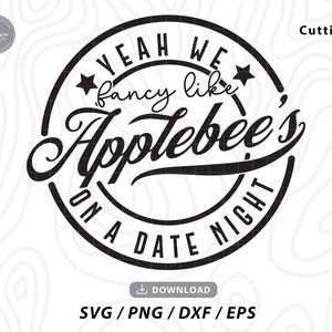 Yeah We Fancy Like Applebee's Svg,funny shirt svg,date night svg, funny saying svg,svg files for cricut