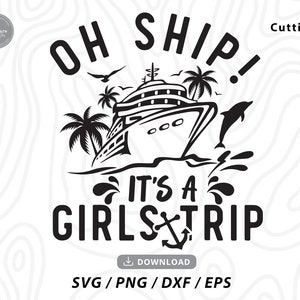 Oh Ship It&#39;s A Girls Trip Svg,girls trip svg,cruise ship svg,family cruise svg,family vacation svg,girls trip shirts,svg files for cricut