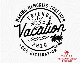 Friends Vacation 2026 SVG: Custom Destination, Girls Trip (Digital Download)