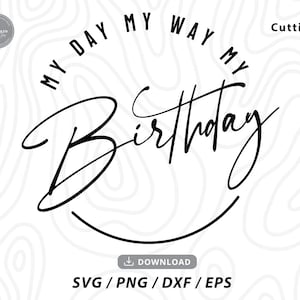 My day My way My Birthday Svg,birthday svg,happy birthday svg,birthday shirt svg,my birthday svg,its my birthday svg,Svg files for cricut