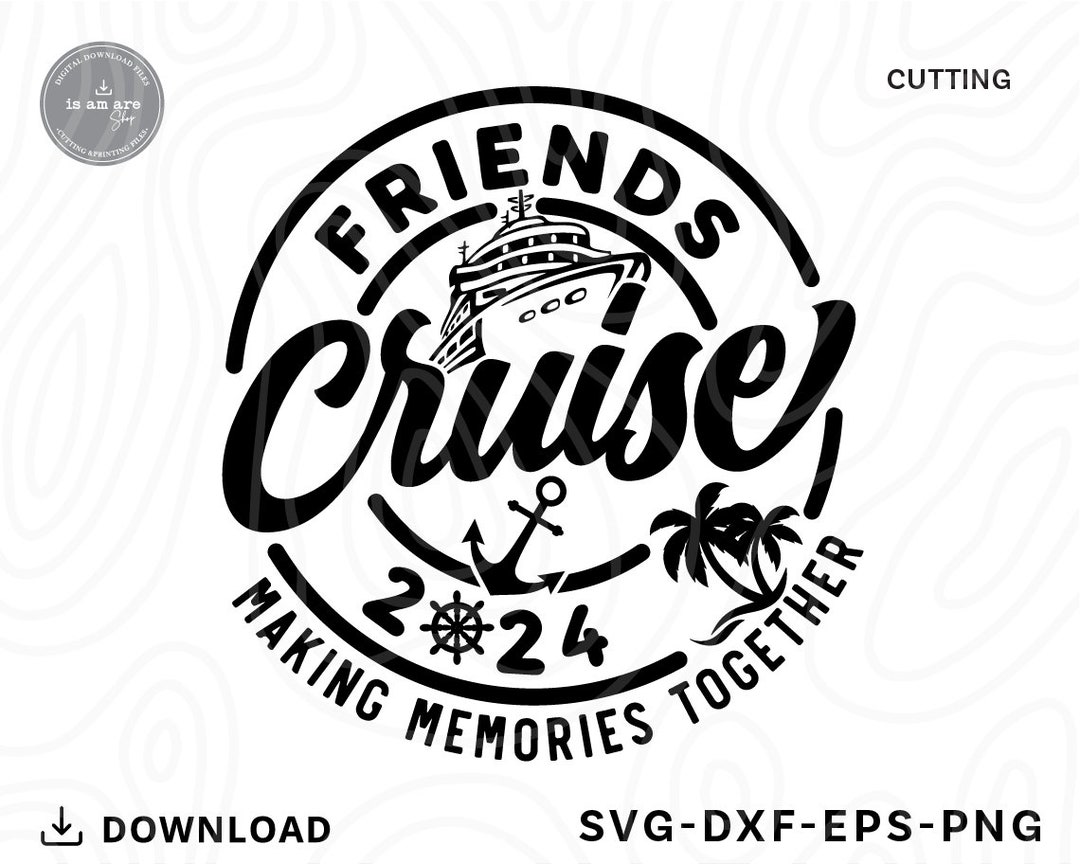 Friends Cruise 2024 SVG Png,cruise Ship Svg,cruise Shirts Svg,family
