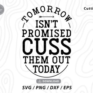 Domani non è promesso Cuss Them Out Today Svg, Sayings Svg, Sarcastic Quote Svg, Cuss Them Out Today, citazioni divertenti svg, file svg per cricut