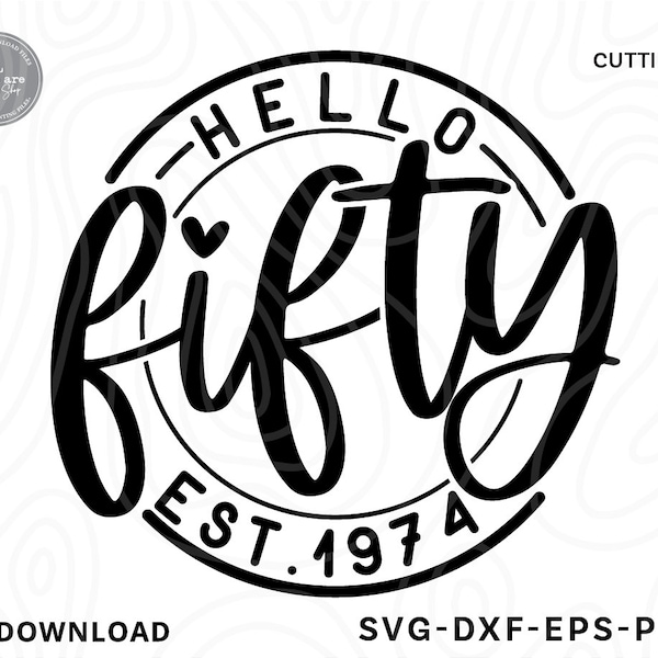 Hello Fifty SVG,50th birthday svg,birthday shirt svg,happy birthday svg,50 birthday svg, Est 1974 Svg,50th svg,Svg files for cricut