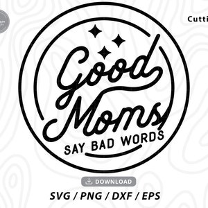 Good Moms Say Bad Words SVG,mom svg,mom life svg,funny mom svg,mothers day svg,mom shirt svg,mother svg,mama svg,svg files for cricut