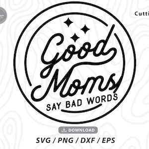 Las buenas mamás dicen malas palabras SVG, mamá svg, mamá vida svg, mamá divertida svg, día de la madre svg, mamá camisa svg, madre svg, mamá svg, svg archivos para cricut