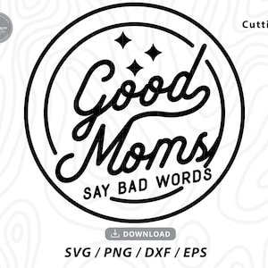 Good Moms Say Bad Words SVG,mom svg,mom life svg,funny mom svg,mothers day svg,mom shirt svg,mother svg,mama svg,svg files for cricut