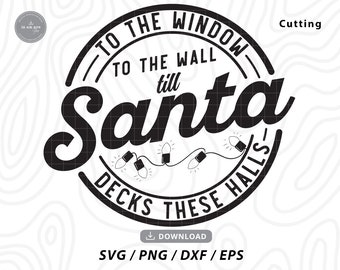 To The Window To The Wall Till Santa Decks These Halls Svg,funny christmas svg,christmas svg,christmas shirt svg,xmas svg,files for cricut