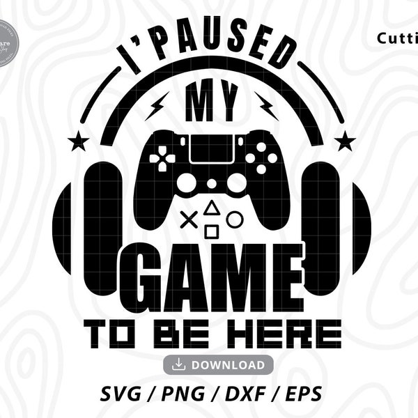 I Paused My Game To Be Here Svg ,gamer svg,gamer shirt svg,birthday boy shirt svg,gaming svg,Funny Gaming Quotes,svg files for cricut