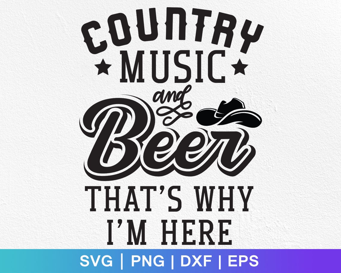Country Music and Beer That's Why I'm Here Svgcountry Etsy