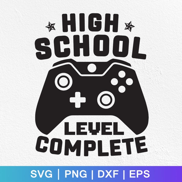 High School Level Complete SVG PNG Graduation video game svg High School Svg Gamer Graduate svg last day of school party svg cricut