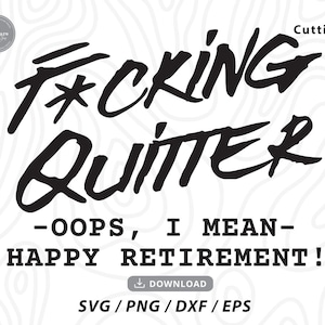 Fucking Quitter Happy Retirement SVG, svg bonne retraite, svg cadeau retraite, putain de lâcheur, svg retraite drôle, fichiers svg pour cricut