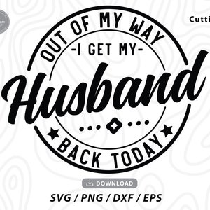 Fuera de mi camino recupero a mi esposo hoy Svg, aniversario svg, Bienvenido a casa esposo fin de la camisa de despliegue militar svg, svg para camisa