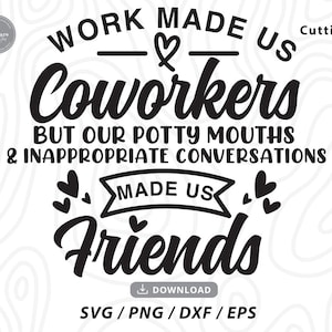 Work Made Us Coworkers Svg,friendship svg,coworker gift,funny coworker gift,svg for shirts,popular svg,funny shirt svg,svg files for cricut