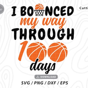 I Bounced My Way through 100 Days svg,100 Days of School Svg, Basketball Svg, Boy 100th Day Shirt Svg,svg files for cricut