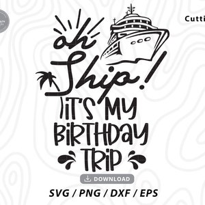 Oh Ship It's My Birthday Trip Svg,cruise Ship Svg,vacation Svg,family ...