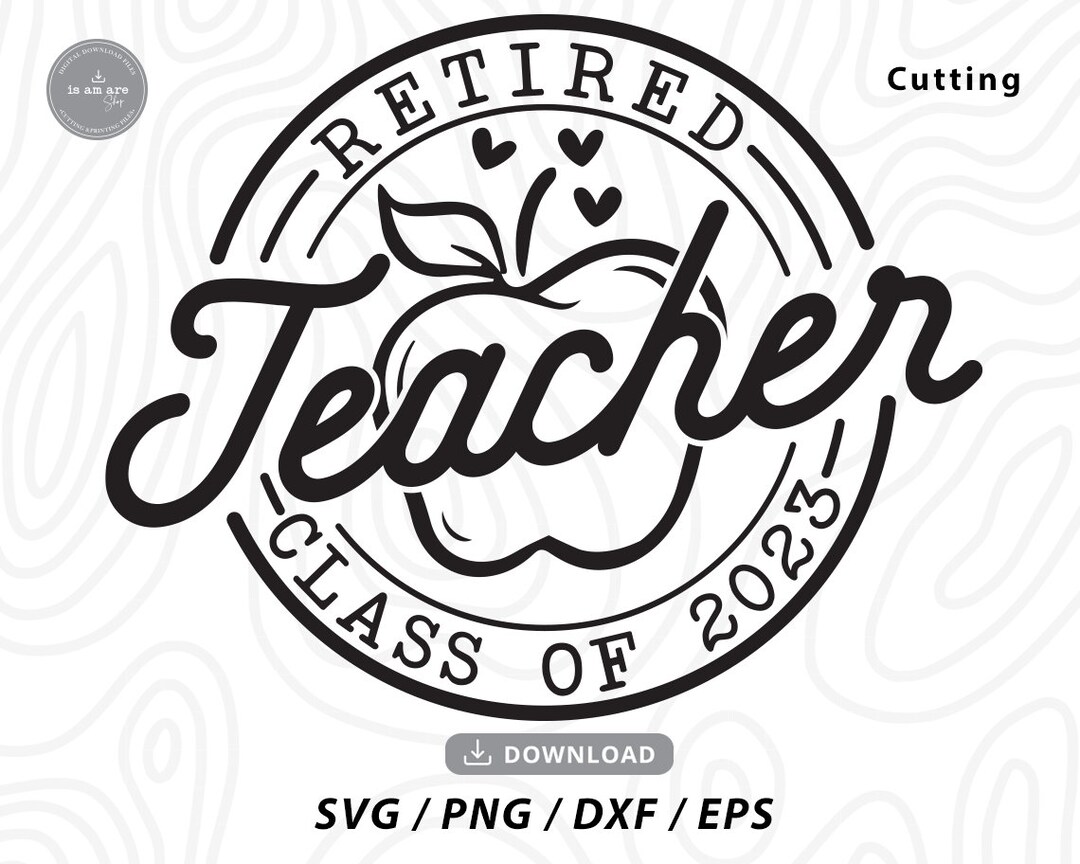 Retired Teacher Svg, Class of 2023, Retirement Gifts Svg,retirement Svg