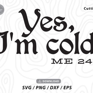 Yes, I&#39;m Cold SVG: Winter Shirt Design (Digital Download)