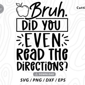 Bruh Did You Even Read The Directions svg ,back to school svg,funny teacher svg,teacher svg,teacher shirt svg,svg files for cricut