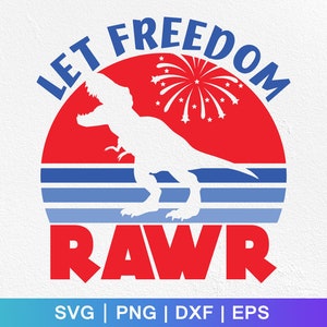 4th of July Dinosaur SVG: Let Freedom Rawr, Patriotic Kids (Digital Files)